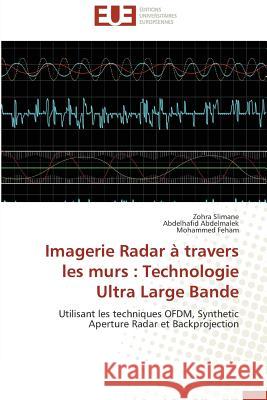 Imagerie Radar à travers les murs : Technologie Ultra Large Bande : Utilisant les techniques OFDM, Synthetic Aperture Radar et Backprojection Slimane, Zohra; Abdelmalek, Abdelhafid; Feham, Mohammed 9783838184944 Éditions universitaires européennes