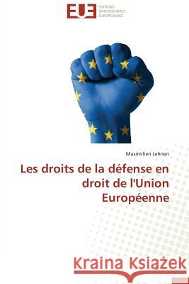 Les droits de la défense en droit de l'Union Européenne Lehnen, Maximilien 9783838186207