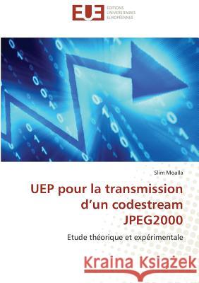 UEP pour la transmission d'un codestream JPEG2000 : Etude théorique et expérimentale Moalla, Slim 9783838186306