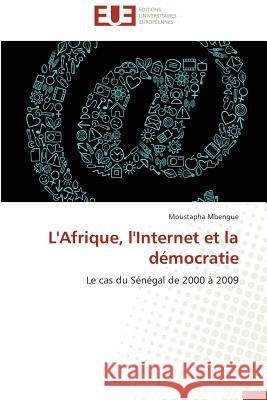 L'Afrique, l'Internet et la démocratie : Le cas du Sénégal de 2000 à 2009 Mbengue, Moustapha 9783838186375