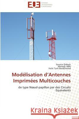 Modélisation d Antennes Imprimées Multicouches : de type N ud-papillon par des Circuits Equivalents Didouh, Soumia; Abri, Mehadji; Bendimered, Fethi Tarik 9783838186443 Éditions universitaires européennes