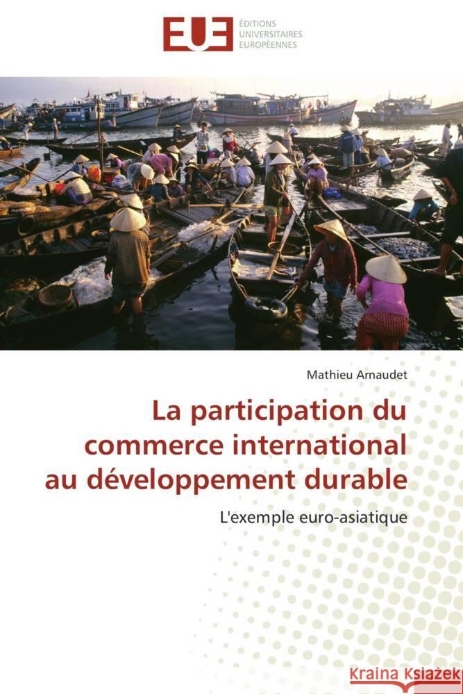 La participation du commerce international au développement durable : L'exemple euro-asiatique Arnaudet, Mathieu 9783838186924 Éditions universitaires européennes