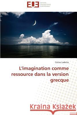 L'Imagination Comme Ressource Dans La Version Grecque Ladetto-C 9783838187136 Editions Universitaires Europeennes