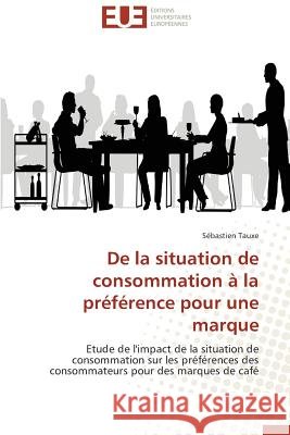 de la Situation de Consommation À La Préférence Pour Une Marque Tauxe-S 9783838187181 Editions Universitaires Europeennes