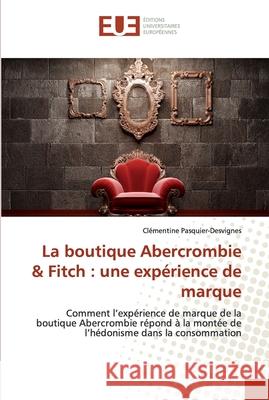 La boutique Abercrombie & Fitch: une expérience de marque Pasquier-Desvignes, Clémentine 9783838187396