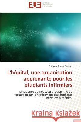 L'Hôpital, Une Organisation Apprenante Pour Les Étudiants Infirmiers Giraud-Rochon-F 9783838187563 Editions Universitaires Europeennes