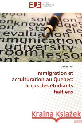 Immigration Et Acculturation Au Québec: Le Cas Des Étudiants Haïtiens Jean-D 9783838187617 Editions Universitaires Europeennes