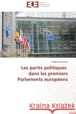 Les Partis Politiques Dans Les Premiers Parlements Européens Cosmescu-D 9783838187631 Editions Universitaires Europeennes