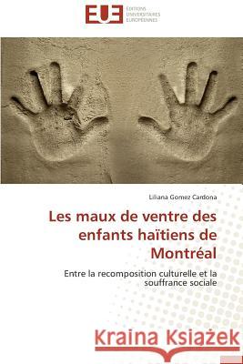 Les Maux de Ventre Des Enfants Haïtiens de Montréal Cardona-L 9783838187891