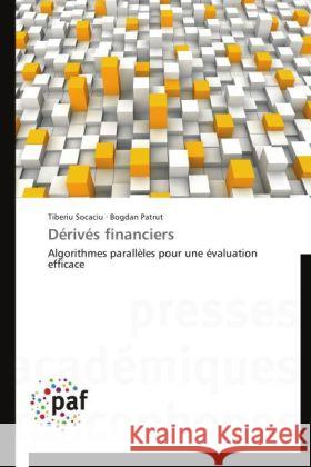 Dérivés financiers : Algorithmes parallèles pour une évaluation efficace Socaciu, Tiberiu; Patrut, Bogdan 9783838188034