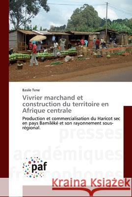 Vivrier marchand et construction du territoire en Afrique centrale Basile Tene 9783838188324