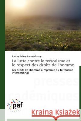 La Lutte Contre Le Terrorisme Et Le Respect Des Droits de l'Homme Aubrey Sidney Adoua-Mbongo 9783838188454 Presses Acad Miques Francophones