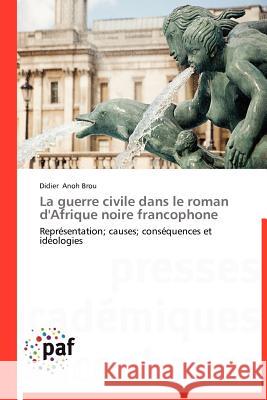 La Guerre Civile Dans Le Roman d'Afrique Noire Francophone Didier Ano 9783838188492 Presses Acad Miques Francophones