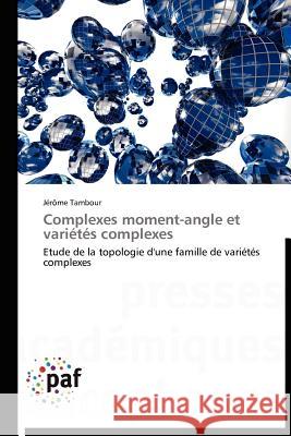 Complexes Moment-Angle Et Variétés Complexes Tambour-J 9783838188676 Presses Acad Miques Francophones
