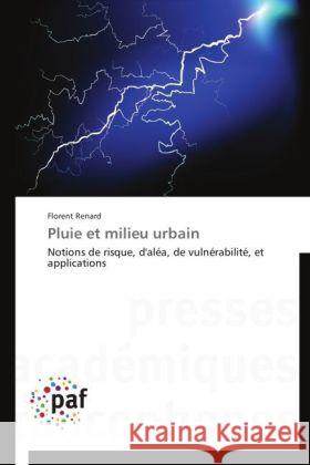 Pluie et milieu urbain : Notions de risque, d'aléa, de vulnérabilité, et applications Renard, Florent 9783838188799 Presses Académiques Francophones