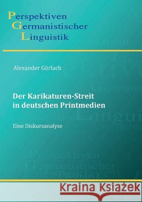 Der Karikaturen-Streit in deutschen Printmedien. - eine Diskursanalyse Alexander Gorlach, Heiko Girnth, Sascha Michel 9783838200057