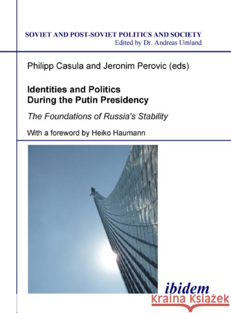 Identities and Politics During the Putin Presidency: The Foundations of Russia's Stability Casula, Philipp 9783838200156 ibidem