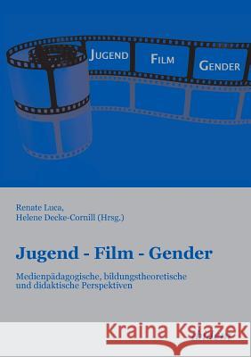 Jugend - Film - Gender. Medienp�dagogische, bildungstheoretische und didaktische Perspektiven Helene Decke-Cornill, Renate Luca 9783838200170 Ibidem Press