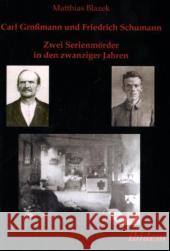 Carl Großmann und Friedrich Schumann. Zwei Serienmörder in den zwanziger Jahren Blazek, Matthias   9783838200279