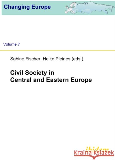 Civil Society in Central and Eastern Europe Fischer, Sabine Pleines, Heiko  9783838200415 ibidem