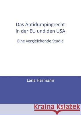 Das Antidumpingrecht in der EU und den USA. Eine vergleichende Studie Lena Harmann 9783838200552 Ibidem Press