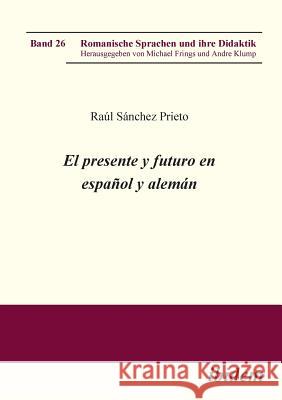 El presente y futuro en español y alemán. Raúl Sánchez Prieto, Michael Frings, Andre Klump 9783838200682 Ibidem Press