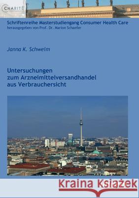 Untersuchungen zum Arzneimittelversandhandel aus Verbrauchersicht. Janna K Schweim, Marion Schaefer 9783838200712 Ibidem Press