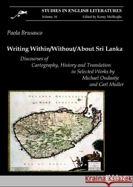 Writing Within/Without/About Sri Lanka: Discourses of Cartography, History and Translation in Selected Works by Michael Ondaatje and Carl Muller Brusasco, Paola 9783838200750 ibidem