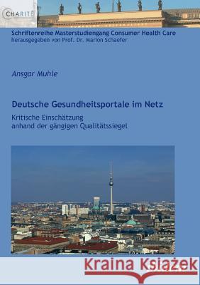 Deutsche Gesundheitsportale im Netz. Kritische Einschätzung anhand der gängigen Qualitätssiegel Muhle, Ansgar 9783838200866 ibidem