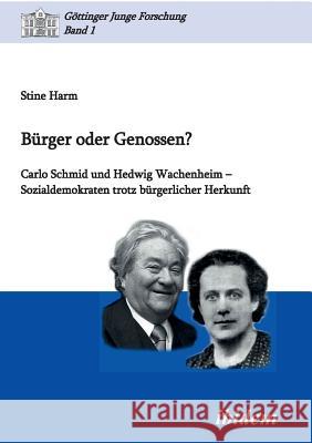 B�rger oder Genossen? Carlo Schmid und Hedwig Wachenheim - Sozialdemokraten trotz b�rgerlicher Herkunft. Stine Harm, Matthias Micus, Robert Lorenz 9783838201047