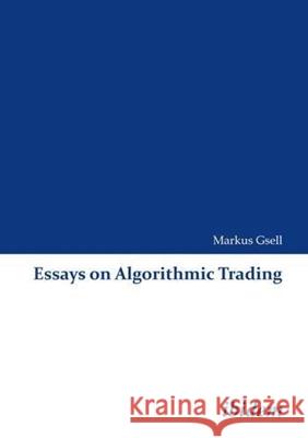 Essays on Algorithmic Trading Markus Gsell 9783838201146 