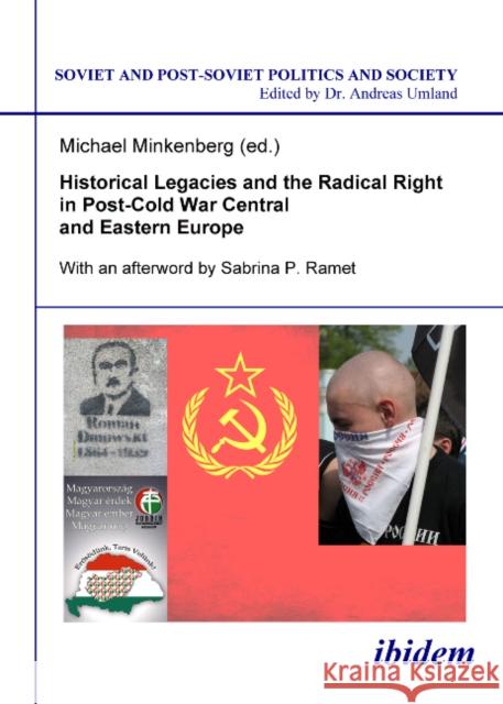 Historical Legacies and the Radical Right in Post-Cold War Central and Eastern Europe Minkenberg, Michael Umland, Andreas  9783838201245 ibidem