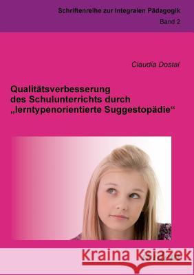 Qualitätsverbesserung des Schulunterrichts durch lerntypenorientierte Suggestopädie. Dostal, Claudia 9783838201368