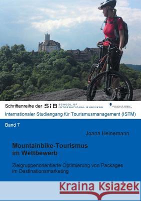 Mountainbike-Tourismus im Wettbewerb. Zielgruppenorientierte Optimierung von Packages im Destinationsmarketing Joana Heinemann, Felix B Herle 9783838201672 Ibidem Press