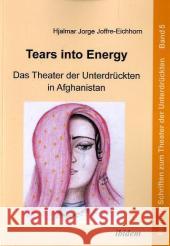 Tears into Energy - Das Theater der Unterdrückten in Afghanistan Joffre-Eichhorn, Hjalmar J. 9783838201726 ibidem