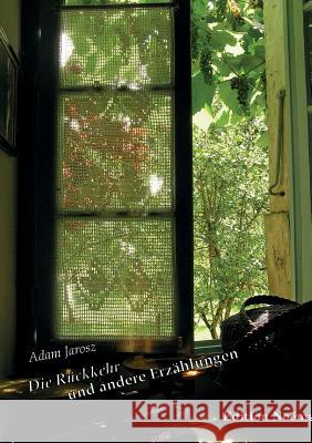 Die R�ckkehr und andere Erz�hlungen. Adam Jarosz 9783838201764 Ibidem Press