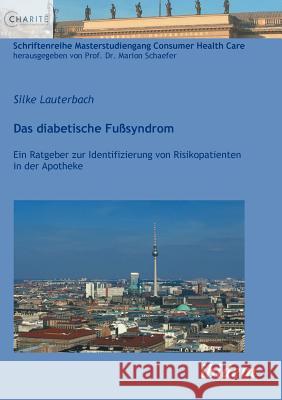 Das diabetische Fu�syndrom. Ein Ratgeber zur Identifizierung von Risikopatienten in der Apotheke Silke Lauterbach, Marion Schaefer 9783838201825 Ibidem Press