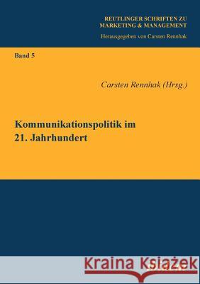 Kommunikationspolitik im 21. Jahrhundert. Carsten Rennhak 9783838201924 Ibidem Press