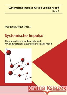 Systemische Impulse. Theorieans�tze, neue Konzepte und Anwendungsfelder systemischer Sozialer Arbeit. Wolfgang Krieger 9783838201948