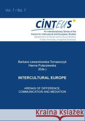 Intercultural Europe: Arenas of Difference, Communication, and Mediation Lewandowska-Tomaszczyk, Barbara 9783838201986