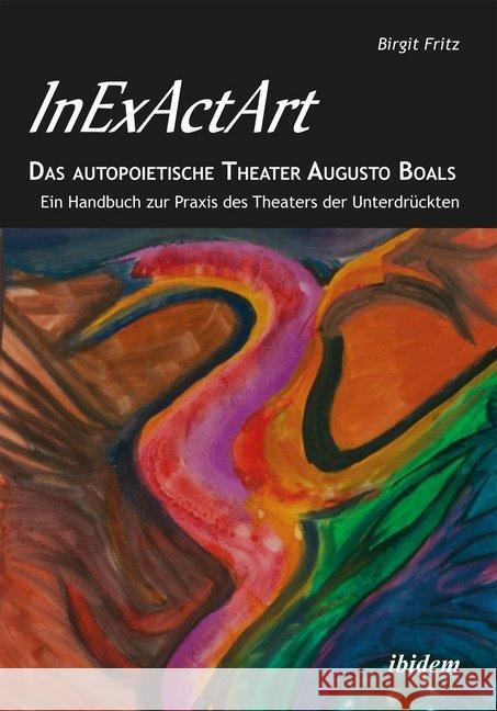 InExActArt - Das autopoietische Theater Augusto Boals : Ein Handbuch zur Praxis des Theaters der Unterdrückten. Vorw. v. Ralph Yarrow Fritz, Birgit 9783838202235