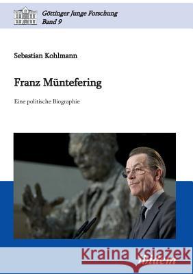 Franz M�ntefering. Eine politische Biographie Sebastian Kohlmann, Matthias Micus, Robert Lorenz 9783838202365 Ibidem Press