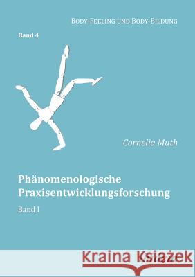 Ph�nomenologische Praxisentwicklungsforschung. Band I Cornelia Muth, Cornelia Muth, Annette Nauerth 9783838202600