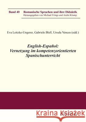 English-Espa�ol: Vernetzung im kompetenzorientierten Spanischunterricht. Eva Leitzke-Ungerer, Ursula Vences, Gabriele Blell 9783838203058
