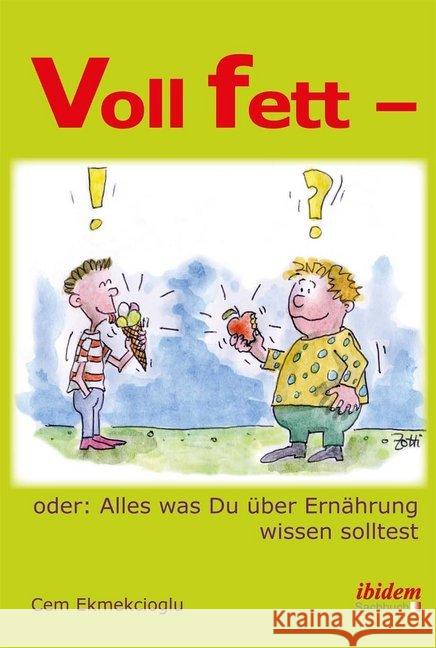 Voll fett - oder: Alles was Du über Ernährung wissen solltest Ekmekcioglu, Cem 9783838203393 ibidem