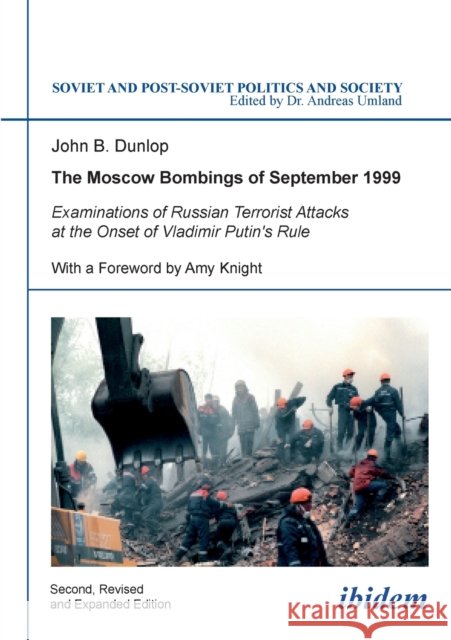 The Moscow Bombings of September 1999: Examinations of Russian Terrorist Attacks at the Onset of Vladimir Putin's Rule John B Dunlop, Amy Knight, Andreas Umland 9783838203881 ibidem-Verlag, Jessica Haunschild u Christian