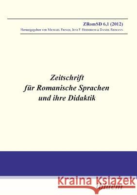 Zeitschrift für Romanische Sprachen und ihre Didaktik. Heft 6.1 Michael Frings, Jens F Heiderich, Daniel Reimann 9783838204109