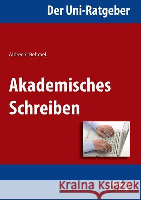 Der Uni-Ratgeber: Akademisches Schreiben. Albrecht Behmel 9783838204260 Ibidem Press