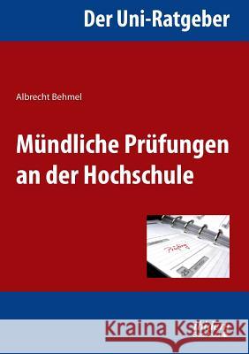 Der Uni-Ratgeber: M�ndliche Pr�fungen an der Hochschule. Albrecht Behmel 9783838204277 Ibidem Press
