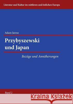 Przybyszewski und Japan. Bez�ge und Ann�herungen Adam Jarosz, Hanna Ratuszna, Reinhard Ibler 9783838204369 Ibidem Press
